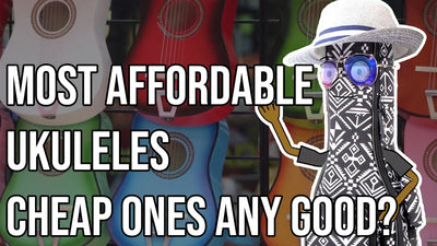 Most Affordable Ukuleles - Cheap Ones Any Good?